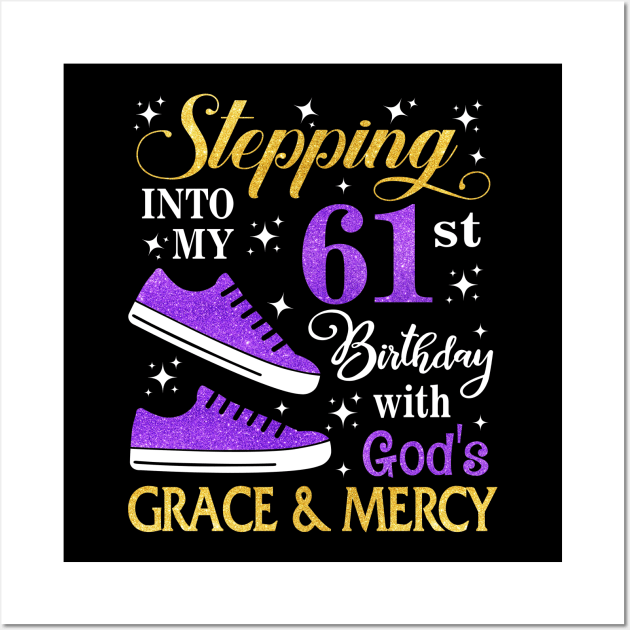 Stepping Into My 61st Birthday With God's Grace & Mercy Bday Wall Art by MaxACarter